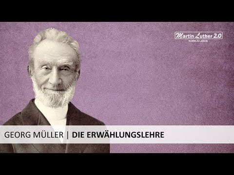 Georg Müller - Wie ich zur Lehre der Erwählung kam