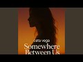Somewhere Between Us