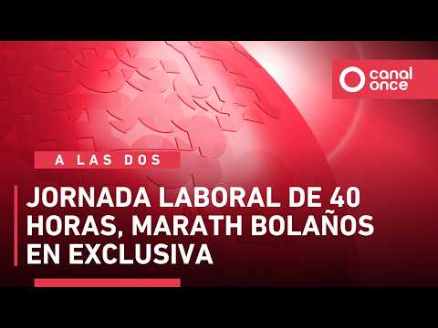 Once Noticias a las Dos - Jornada laboral de 40 horas, Marath Bolaños en exclusiva (02/02/2026)