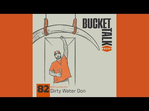 Bucket Talk Episode 82- Dirty Water Don