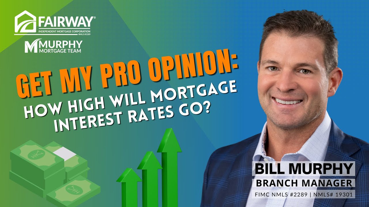 Get My Pro Opinion: How High Will Mortgage Interest Rates Go?