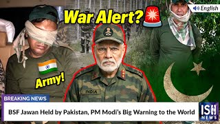 BSF Jawan Held by Pakistan, PM Modi’s Big Warning to the World