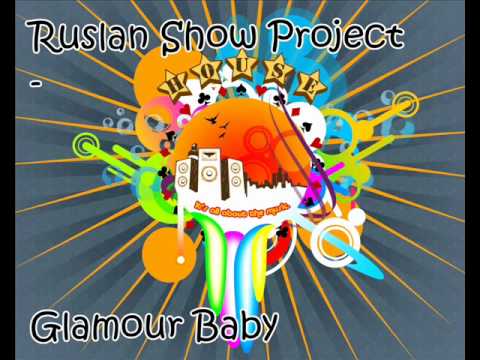 Ruslan Show Project - Glamour Baby