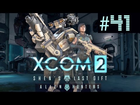 XCOM 2 Shen's Last Gift + Alien Hunters Part 41 (Legend Ironman)