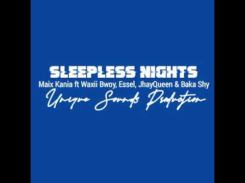 Sleepless Nights (2019) - Maix Kania ft Waxii Bwoy, Essel, JhayQueen & Baka Shy (Unique Sounds)