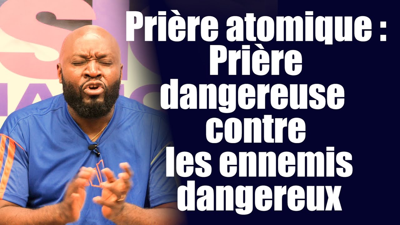 Prière atomique : Prière dangereuse contre les ennemis dangereux | Révérend Bertrand RIM