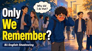 One Day, Nobody Will Remember Your Embarrassing Moments | B1 English Shadowing