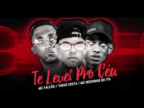 MC Falcão Feat Theus Costa & MC Neguinho do ITR - Te Levei Pro Céu - REMIX BREGA FUNK