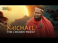 Michael The Chosen Priest | This Movie Is BASED ON A TRUE LIFE STORY - African Movies