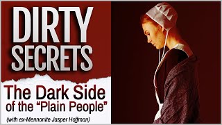 Dirty Secrets: The Dark Side of the "Plain People" (with ex-Mennonite Jasper Hoffman)