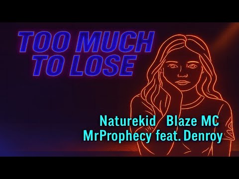 Naturekid, Blaze MC, MrProphecy feat. Denroy - Too Much to Lose