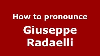 How to pronounce Giuseppe Radaelli