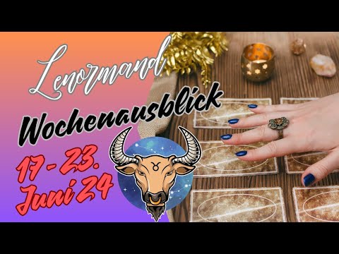 Wochenausblick 17. - 23.06.2024 💫 Sternzeichen Stier ♉️