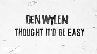 Ben Wylen - Thought It&#39;d Be Easy (Lyric Video)