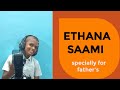 ETHANA SAAMI SONG SPECIALLY FOR FATHER S ANBU VOCALS LIKE SHARE AND SUBSCRIBE