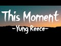 Yung Reece - This Moment (Lyrics)
