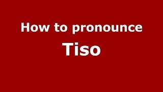 How to pronounce Tiso