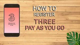 HOW TO REGISTER ON THREE PAY AS YOU GO APPLICATION 3uk sim