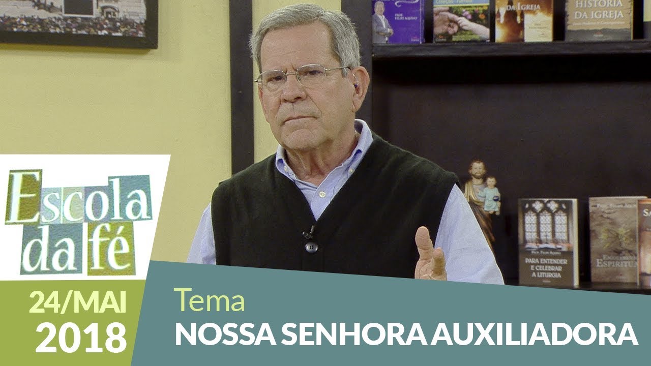 Escola da Fé - 24/05/18 - Nossa Senhora Auxiliadora
