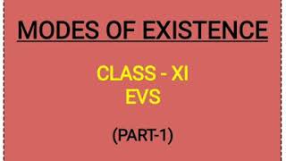 MODES OF EXISTENCE [PART-1] , EVS, CLASS-XI