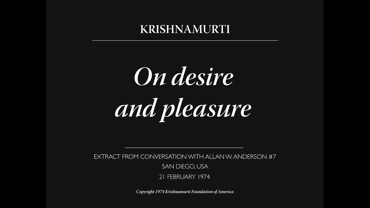 On desire and pleasure | J. Krishnamurti