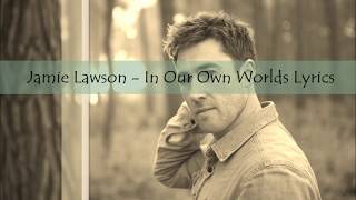 Video thumbnail of "Jamie Lawson - In Our Own Worlds (Lyrics Video)"
