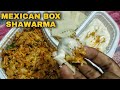Vere Level Mexican Box  Chicken Shawarma  | Oh my Shawarma  !