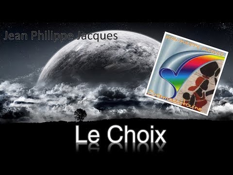 Le Choix.   Jean-Philippe JACQUES (Paroles/ Lyrics)