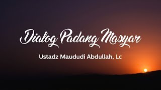 Download lagu Ceramah Agama Islam: Dialog Padang Masyar(Ustadz Maududi Abdullah,Lc) mp3