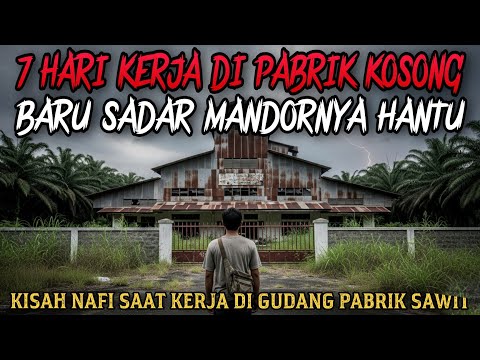 7 HARI KERJA DI PABRIK KOSONG ORANGNYA SUDAH PADA MENINGGAL - cerita mistis 