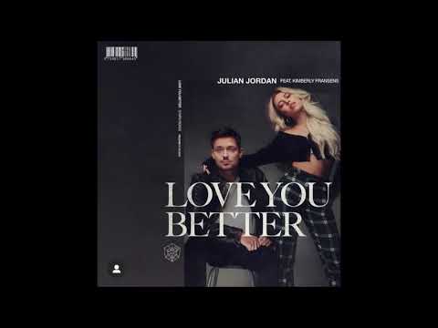 Julian Jordan - Love You Better (Ft. Kimberly Fransens)