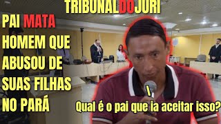 Júri | pai MATA abusador de suas filhas, no Pará.