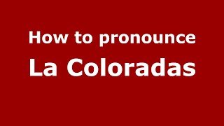 How to pronounce La Coloradas