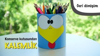 DIY- GERİ DÖNÜŞÜM - KONSERVE KUTUSUNDAN KALEMLİK