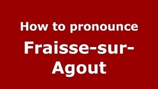 How to pronounce Fraisse-Sur-Agout