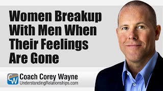 Women Breakup With Men When Their Feelings Are Gone