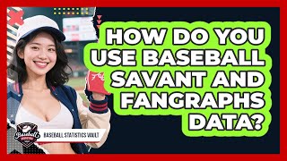 How Do You Use Baseball Savant And FanGraphs Data? - Baseball Statisti