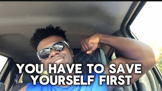 You Have to Save Yourself First