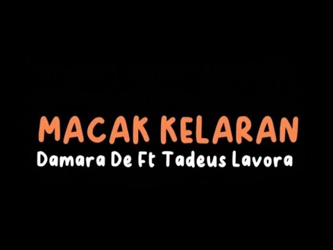 MACAK KELARAN - DAMARA DE Ft TADEUS  LAVORA ( LIRIK )