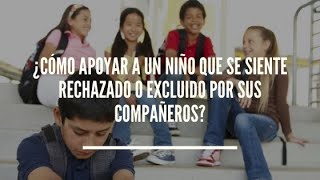 Cómo apoyar a un niño que se siente rechazado o excluido por sus compañeros