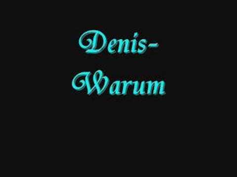 Denis- Warum