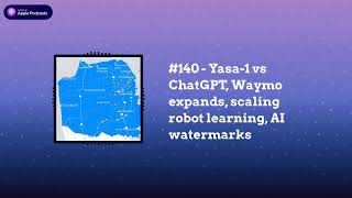 Last Week in AI - #140 - Yasa-1 vs ChatGPT, Waymo expands, scaling robot learning, AI watermarks