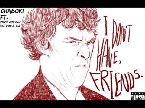 Chaboki - I Don't Have Friends FT. Young Bizz Bay & Notorious GIB (Prod. Ramsey The Great)