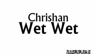 Chrishan x Wet Ft. J Watts