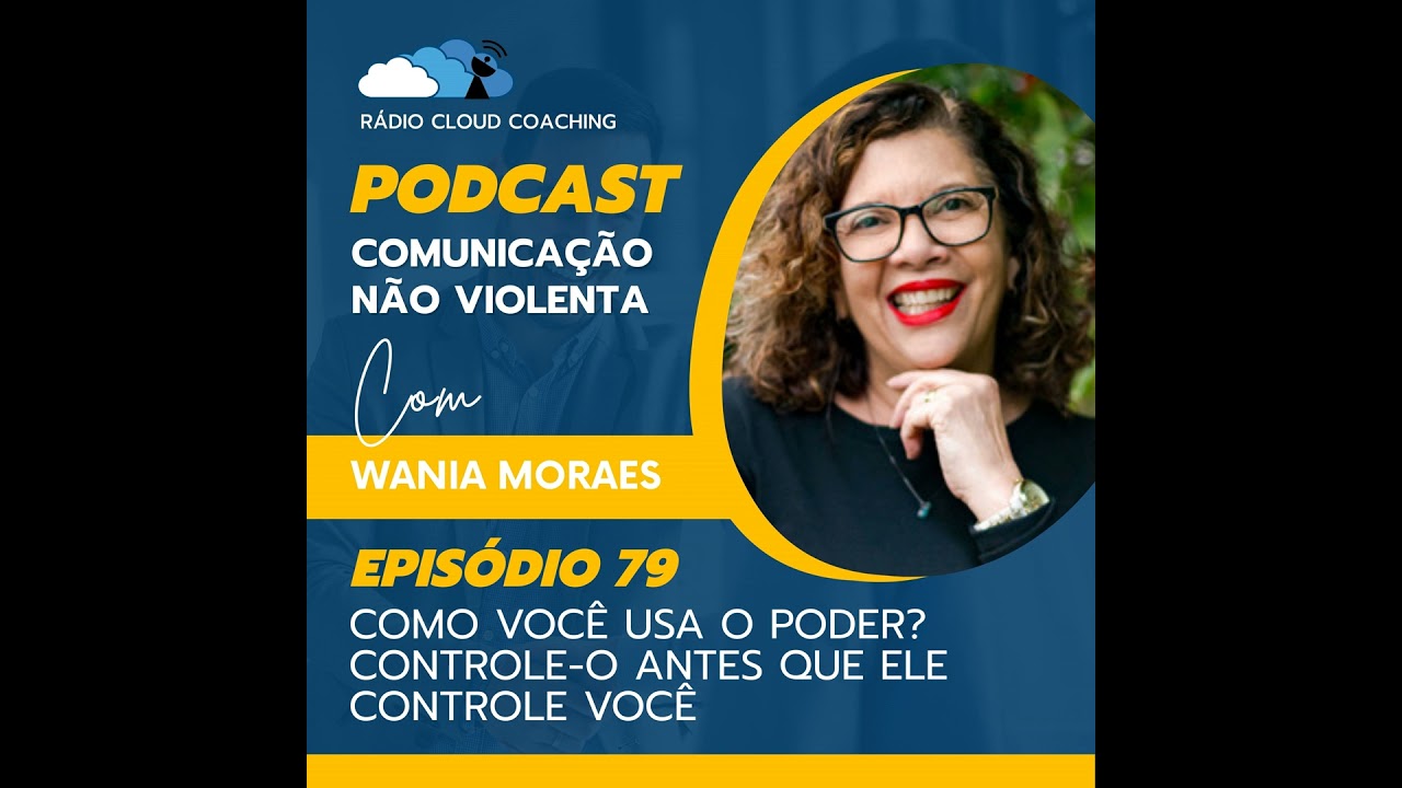 Como Você Usa o Poder? Controle-o Antes que Ele Controle Você - COMUNICAÇÃO NÃO VIOLENTA #079