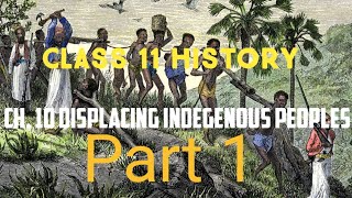CLASS 11 HISTORY CHAPTER 10 DISPLACING INDEGENOUS PEOPLE ( PART 1 )