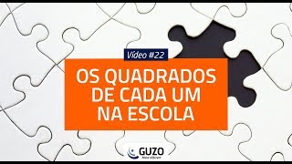 Vídeo #22 - Os Quadrados de Cada um Na Escola - Educação