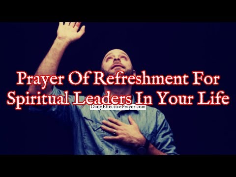 Prayer Of Refreshment For The Spiritual Leaders In Your Life Video