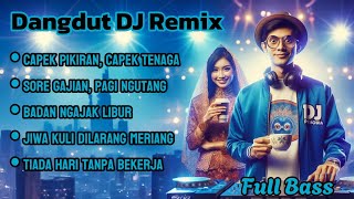 Download lagu Dangdut DJ Remix | Capek Pikiran, Capek Tenaga 🎶 mp3