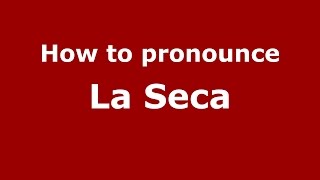 How to pronounce La Seca